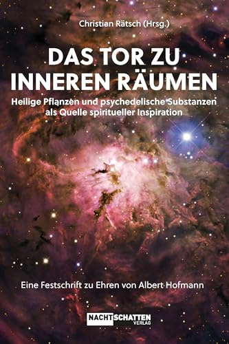 Das Tor zu inneren Räumen. Heilige Pflanzen und psychedelische Substanzen als Quelle spiritueller Inspiration: Eine Festschrift zu Ehren von Albert Hofmann