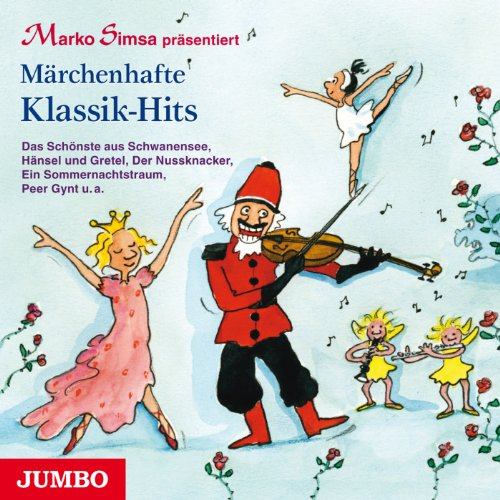 Märchenhafte Klassik-Hits: Das Schönste aus Nussknacker, Schwanensee, Dornröschen, Sommernachtstraum, Peer Gynt u.a.: Das Schönste aus Schwanensee, ... Ein Sommernachtstraum, Peer Gynt u. a.