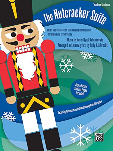 The Nutcracker Suite: A Mini-Musical Based on Tchaikovsky's Famous Ballet For Unison and 2-Part Voices