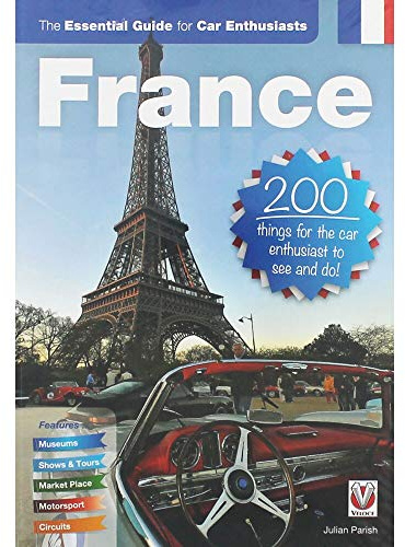 France: the Essential Guide for Car Enthusiasts: 200 Things for the Car Enthusiast to See and Do