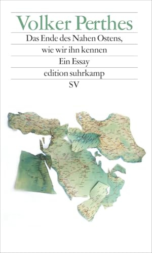 Das Ende des Nahen Ostens, wie wir ihn kennen: Ein Essay (edition suhrkamp)