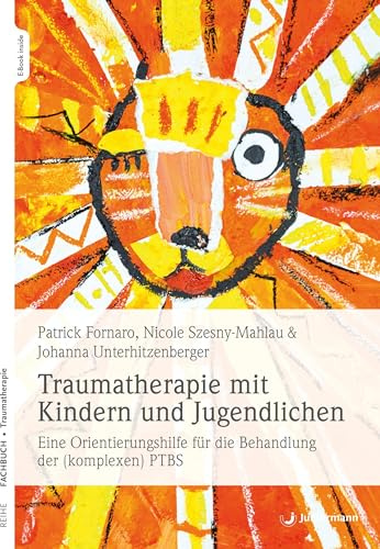 Traumatherapie mit Kindern und Jugendlichen: Eine Orientierungshilfe für die Behandlung der (komplexen) PTBS