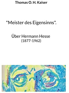 Meister des Eigensinns.: Über Hermann Hesse (1877-1962)