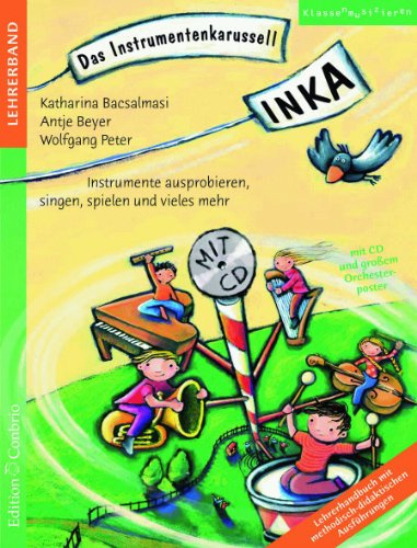 INKA - Das Instrumentenkarussell: Instrumente ausprobieren, singen, spielen und vieles mehr. Lehrerhandbuch mit methodisch-didaktischen Ausführungen. einjähriges INKA-Unterrichtskonzept, Lehrerausgabe