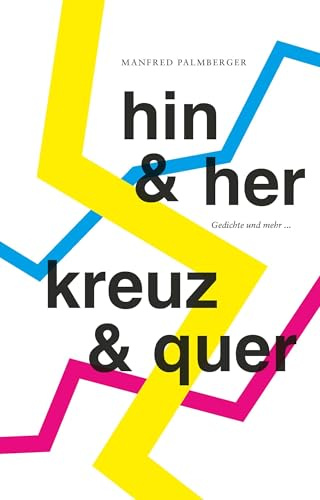 HIN & HER, KREUZ & QUER: Gedichte und mehr