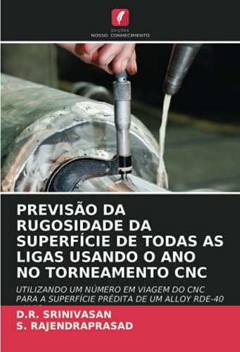 PREVISÃO DA RUGOSIDADE DA SUPERFÍCIE DE TODAS AS LIGAS USANDO O ANO NO TORNEAMENTO CNC: UTILIZANDO UM NÚMERO EM VIAGEM DO CNC PARA A SUPERFÍCIE PRÉDITA DE UM ALLOY RDE-40 e H-15