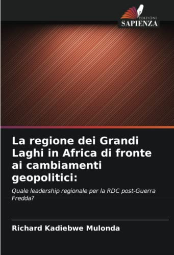 La regione dei Grandi Laghi in Africa di fronte ai cambiamenti geopolitici:: Quale leadership regionale per la RDC post-Guerra Fredda?