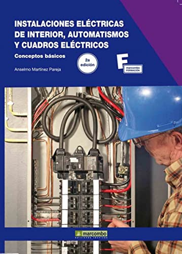 Instalaciones Eléctricas de Interior, Automatismos y Cuadros Eléctricos.2ª Edición (MARCOMBO FORMACIÓN)