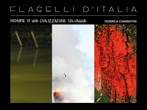 Flagelli d'Italia: memorie di una civilizzazione selvaggia