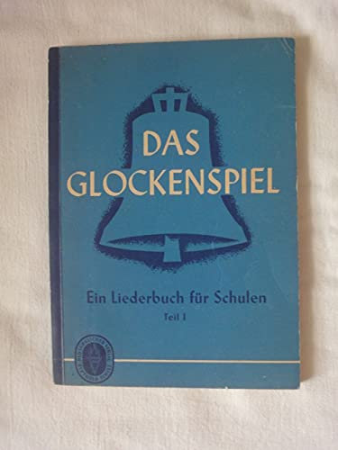 Das Glockenspiel. Liederbuch Für Schulen. Teil I. Für Das 1.-4. Schuljahr.
