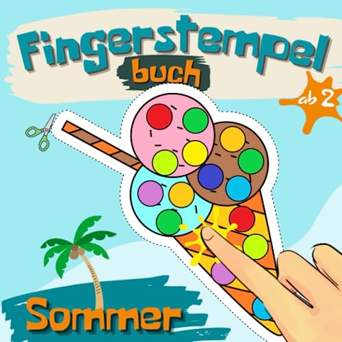 Spaß im Sommer mit Fingerstempelbuch für Kinder ab 2 Jahren: Fingerstempeln für Jungen und Mädchen - Kritzeln, Malen und Basteln auch Ausschneiden mit Stempel