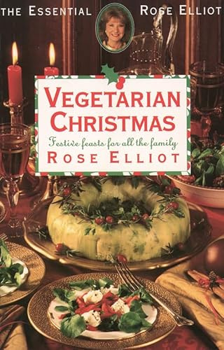 Rose Elliot's Vegetarian Christmas: Festive Feasts for All the Family