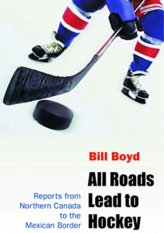 All Roads Lead to Hockey: Reports from Northern Canada to the Mexican Border