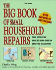 The Big Book of Small Household Repairs: Your Goof-proof Guide to Fixing Over 200 Annoying Breakdowns