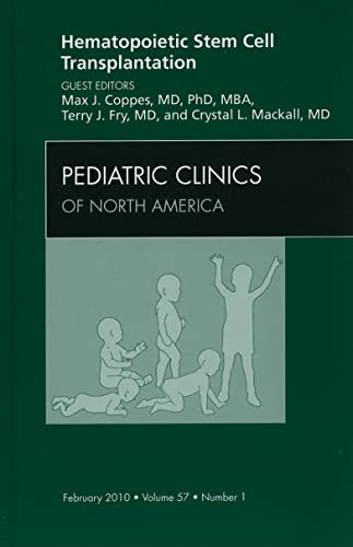 Hematopoietic Stem Cell Transplantation: An Issue of Pediatric Clinics: Volume 57-1