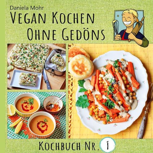 Vegan Kochen ohne Gedöns: Kochbuch Nr. 1 - mit köstlichen, einfachen Rezepten ohne tierische Produkte und ohne Firlefanz!