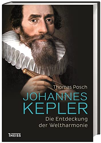 Johannes Kepler: Die Entdeckung der Weltharmonie