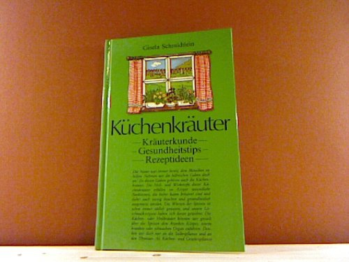 Küchenkräuter. Kräuterkunde, Gesundheitstips, Rezeptideen