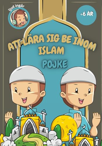 Att lära sig be inom islam: Lära sig islamisk bön och tvagning (med ljud) - för barn - färgillustrationer - med korta suror ur Koranen på svenska och arabiska