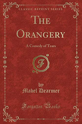The Orangery: A Comedy of Tears (Classic Reprint)
