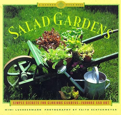 Salad Gardens: Simple Secrets for Glorious Gardens, Indoors and Out (Garden Style Book)