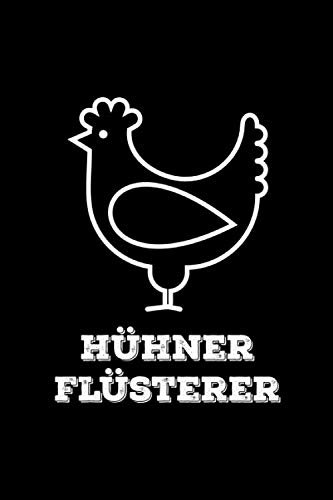 Hühner Flüsterer: Notizbuch mit Bestandsregister, Legeliste für 2 Jahre, Bestandsbuch & mehr für Hühnerhalter, ca. A5, 100 Seiten