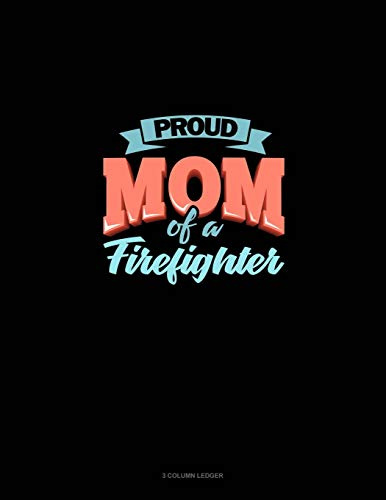 Proud Mom Of A Firefighter: 3 Column Ledger