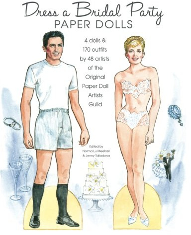 Dress a Bridal Party Paper Dolls: 4 dolls and 170 outfits by 48 artists of the Original Paper Doll Artists Guild