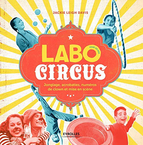 Labo circus pour les kids: Jonglage, acrobaties, numéros de clown et mise en scène