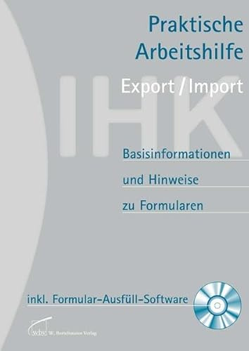Praktische Arbeitshilfe Export/Import 2012: Basisinformationen und Hinweise zu Formularen mit Formular-Ausfüll-Software auf CD-ROM: Basisinformationen ... auf praktische-arbeitshilfe.de