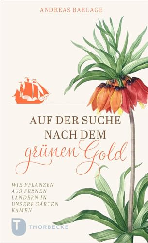 Auf der Suche nach dem grünen Gold: Wie Pflanzen aus fernen Ländern in unsere Gärten kamen
