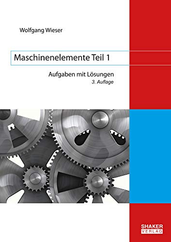 Maschinenelemente Teil 1: Aufgaben mit Lösungen (3. Auflage) (Berichte aus dem Maschinenbau)