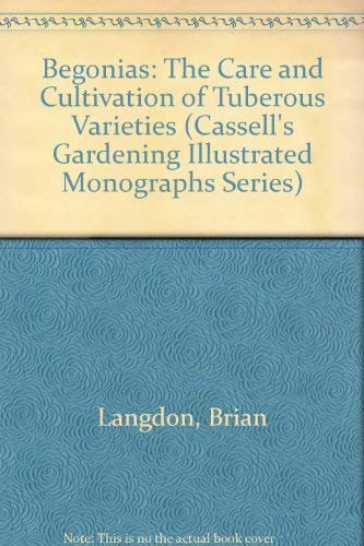 Begonias: The Care and Cultivation of Tuberous Varieties (Illustrated Monographs S.)