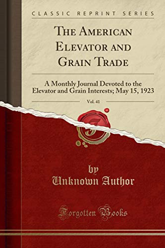 The American Elevator and Grain Trade, Vol. 41