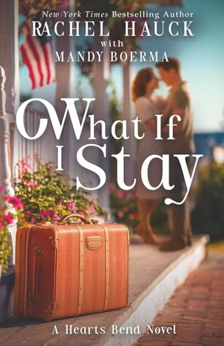 What If I Stay: A Hearts Bend Romance