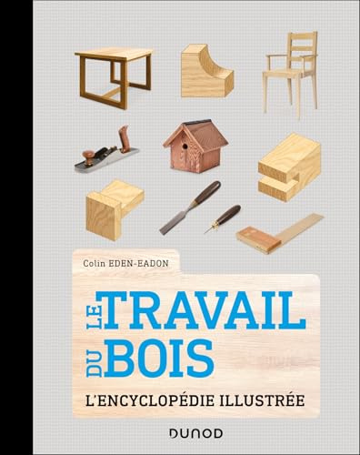 Le Travail du bois: L'encyclopédie illustrée
