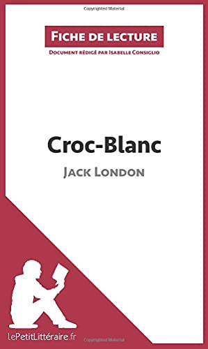 Croc-Blanc de Jack London (Fiche de lecture): Analyse complète et résumé détaillé de l'oeuvre