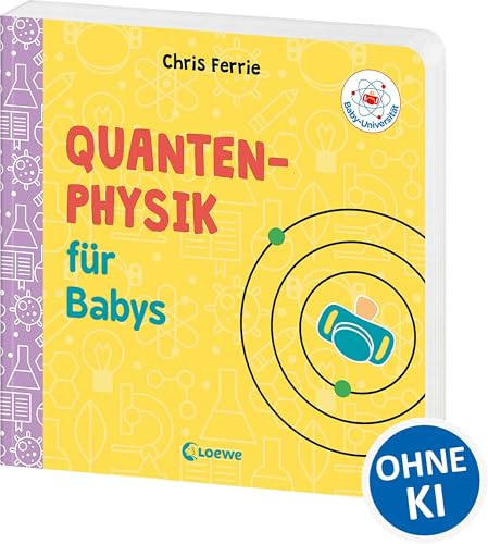 Baby-Universität - Quantenphysik für Babys: Physik kinderleicht erklärt! - Wissen zum Verschenken für kleine und große Forschende