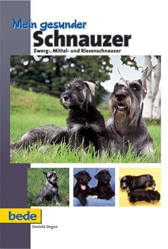 Mein gesunder Schnauzer. Zwerg-, Mittel- und Riesenschnauzer (Bede Mein gesunder Hund)