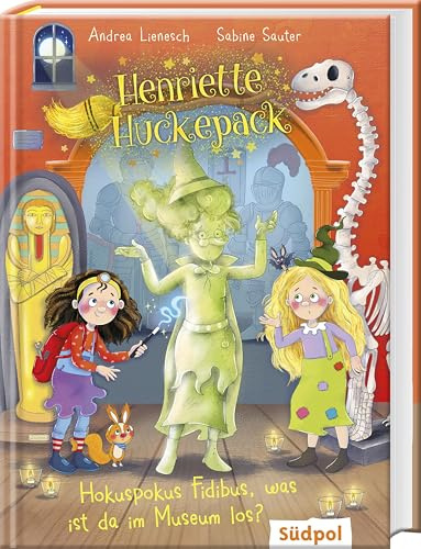 Henriette Huckepack – Hokus Pokus Fidibus, was ist da im Museum los?: Die fröhliche kleine Hexe mit dem großen Erfindergeist – Kinderbuch ab 7 Jahre