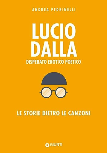 Lucio Dalla. Disperato erotico poetico. Le storie dietro le canzoni