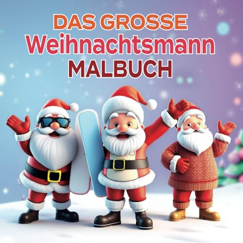 Das große Weihnachtsmann Malbuch: Malspaß für Kinder zur Weihnachtszeit mit 30 supersüßen, großen und leichten Weihnachtsmann-Malvorlagen in vielen lustigen Variationen