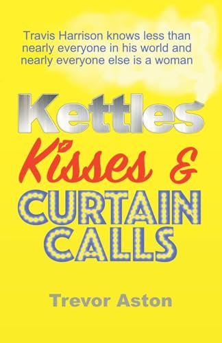 Kettles, Kisses and Curtain Calls