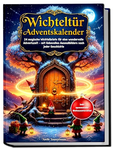 Wichteltür Adventskalender: 24 magische Wichtelbriefe für eine wundervolle Adventszeit – mit liebevollen Ausmalbildern nach jeder Geschichte. Inklusive spannender Weihnachtsrätsel