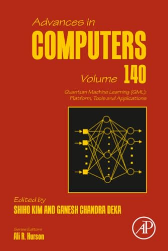 Quantum Machine Learning (QML): Platform, Tools and Applications: Volume 140 (Advances in Computers, Volume 140)
