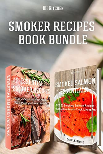 Smoker Recipes Book Bundle: Essential TOP 25 Smoking Meat Recipes + Smoking Salmon Recipes that will make you Cook Like a Pro (DH Kitchen)