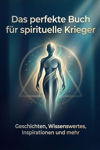 Das perfekte Buch für spirituelle Krieger: Geschichten, Wissenswertes, Inspirationen und mehr
