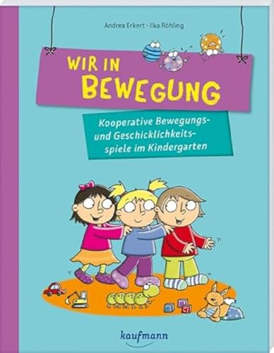 Wir in Bewegung: Kooperative Bewegungs- und Geschicklichkeitsspiele im Kindergarten (PraxisIdeen für Kindergarten und Kita)