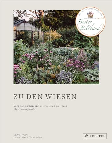 Zu den Wiesen: Vom naturnahen und artenreichen Gärtnern. Ein Gartenporträt. Das neue Buch zum Blog Krautkopf. Ausgezeichnet mit dem Deutschen ... als TOP 5 der besten Gartenbücher