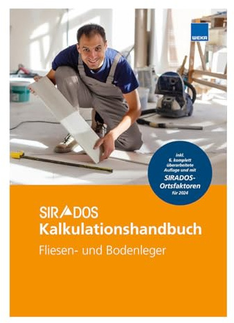 SIRADOS Kalkulationshandbuch Fliesen- und Bodenleger: Das praktische Nachschlagewerk für die Angebotskalkulation. Jetzt mit brandneuen Kalkulationsansätzen 2024.